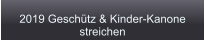 2019 Geschütz & Kinder-Kanone  streichen