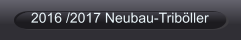 2016 /2017 Neubau-Triböller