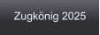 Zugkönig 2025