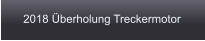 2018 Überholung Treckermotor